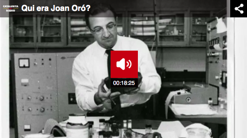 En aquest programa de Catalunya Radio anomenat 'El Suplement' revisen la figura cientìfica i la història vital de Joan Oró. Si voleu saber més sobre aquest científic, escolteu-lo aquí
